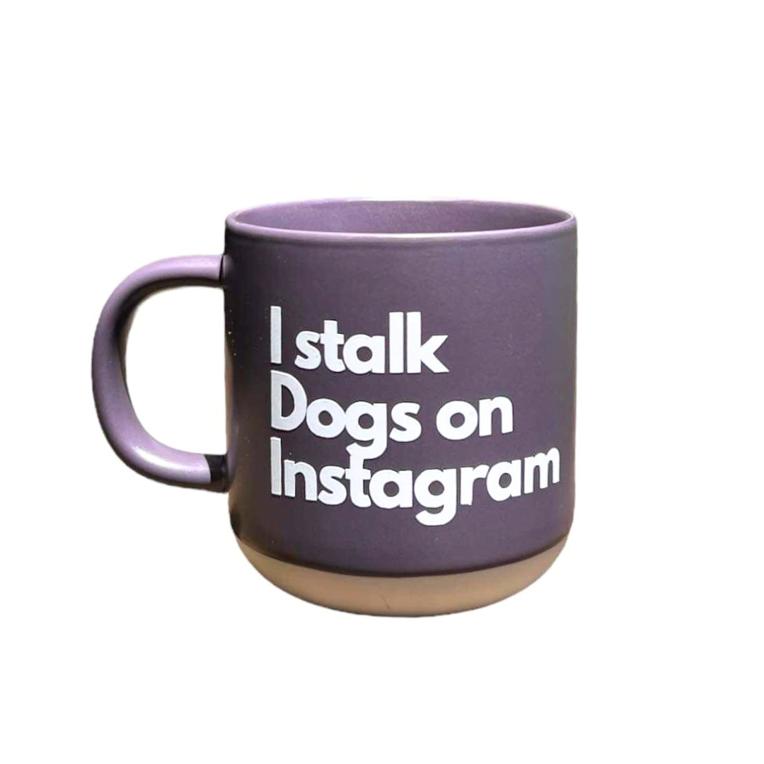 Mug - I stalk dogs on Instagram - Naked Munch Pets