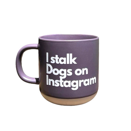 Mug - I stalk dogs on Instagram - Naked Munch Pets 